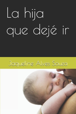 La hija que dejé ir [Spanish] B0FYGZ2T8S Book Cover