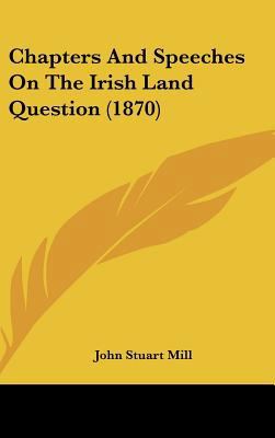 Chapters And Speeches On The Irish Land Questio... 1436896002 Book Cover