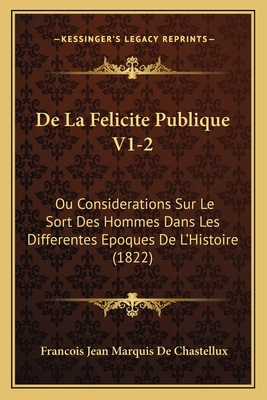 De La Felicite Publique V1-2: Ou Considerations... [French] 1166804690 Book Cover