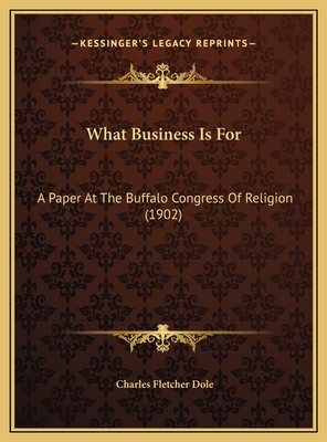 What Business Is For: A Paper At The Buffalo Co... 1169458475 Book Cover