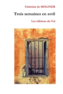 Trois semaines en Avril: Les ?ditions du Val [French] 1522011412 Book Cover