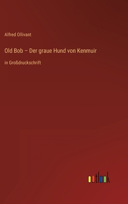 Old Bob - Der graue Hund von Kenmuir: in Großdr... [German] 3368468014 Book Cover