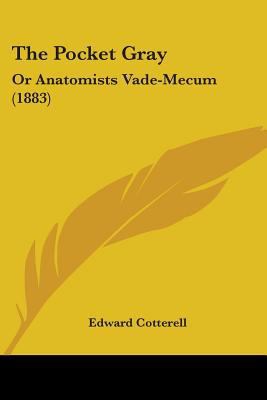 The Pocket Gray: Or Anatomists Vade-Mecum (1883) 1437291252 Book Cover
