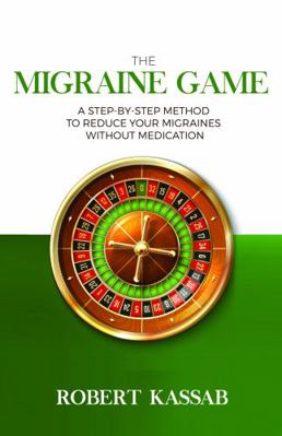 Paperback Migraine Game : A Step-By-Step Method to Reduce Your Migraines Without Medication Book