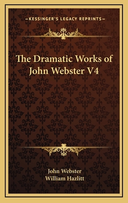 The Dramatic Works of John Webster V4 1163409456 Book Cover