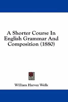 A Shorter Course in English Grammar and Composi... 1436918995 Book Cover