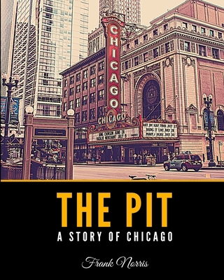 The Pit: A Story of Chicago B08JZWNK1Y Book Cover