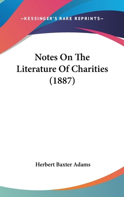 Notes on the Literature of Charities (1887) 1161799397 Book Cover