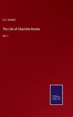 The Life of Charlotte Bronte: Vol. I 3375158777 Book Cover