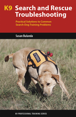 K9 Search and Rescue Troubleshooting: Practical... 1550597361 Book Cover