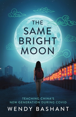 The Same Bright Moon: Teaching China's New Gene... B0CDNM82VZ Book Cover