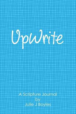 UpWrite: A Scripture Journal 1523845716 Book Cover