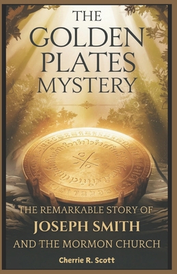 The Golden Plates Mystery: The Remarkable Story... B0DSL2DQBT Book Cover