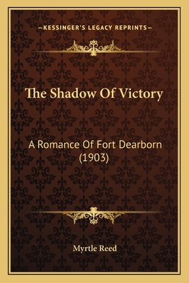 The Shadow Of Victory: A Romance Of Fort Dearbo... 1163951978 Book Cover