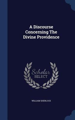 A Discourse Concerning The Divine Providence 1340039915 Book Cover