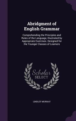 Abridgment of English Grammar: Comprehending th... 1357532733 Book Cover