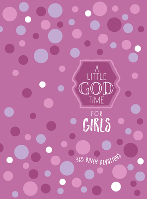 A Little God Time for Girls: 365 Daily Devotions 1424562236 Book Cover