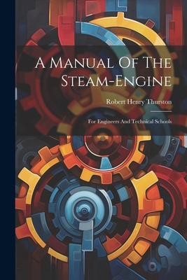 A Manual Of The Steam-engine: For Engineers And... 1021540803 Book Cover