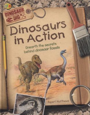 Dinosaurs in Action: Unearth the Secrets Behind... 1845389328 Book Cover