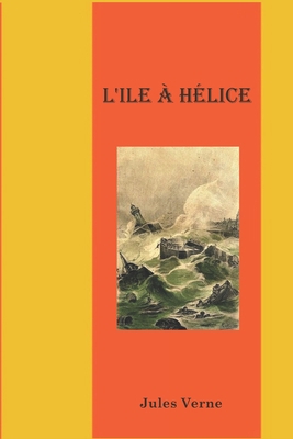 L'Ile ? H?lice: Jules Verne [French] 1650969309 Book Cover