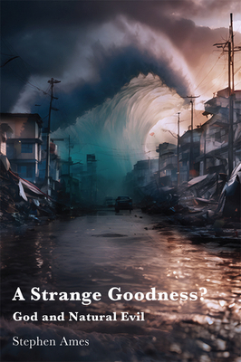 A Strange Goodness?: God and Natural Evil 1923006630 Book Cover