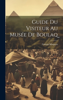 Guide Du Visiteur Au Musée De Boulaq [French] 1020398078 Book Cover