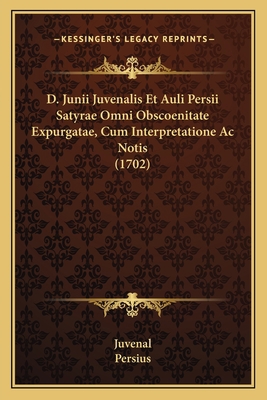 D. Junii Juvenalis Et Auli Persii Satyrae Omni ... [Latin] 1165927101 Book Cover