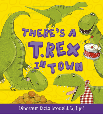 There's a T-Rex in Town: Dinosaur Facts Brought... 1781711542 Book Cover