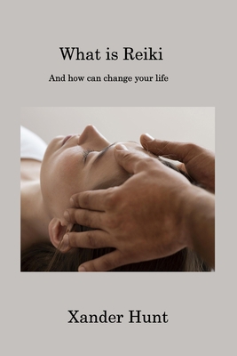 What is Reiki: And how can change your life 1806222752 Book Cover