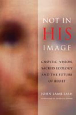 Not in His Image: Gnostic Vision, Sacred Ecolog... 1933392401 Book Cover