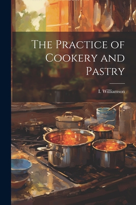 The Practice of Cookery and Pastry 1022098683 Book Cover