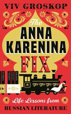 The Anna Karenina Fix: Life Lessons from Russia... 0241308631 Book Cover