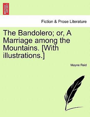 The Bandolero; Or, a Marriage Among the Mountai... 1241160716 Book Cover