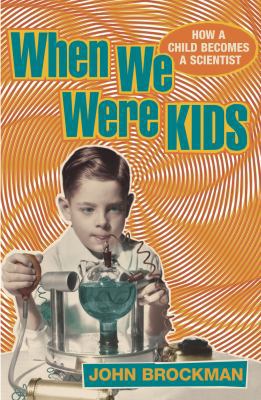 When We Were Kids : How a Child Becomes a Scien... 0224072943 Book Cover
