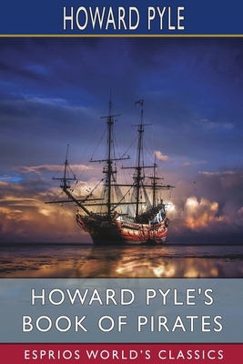 Howard Pyle's Book of Pirates (Esprios Classics... 1006101632 Book Cover