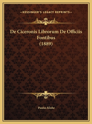 De Ciceronis Librorum De Officiis Fontibus (1889) [Latin] 1169649009 Book Cover