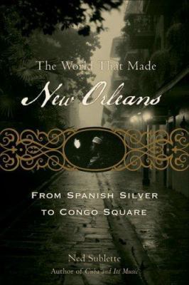 The World That Made New Orleans: From Spanish S... 1556527306 Book Cover
