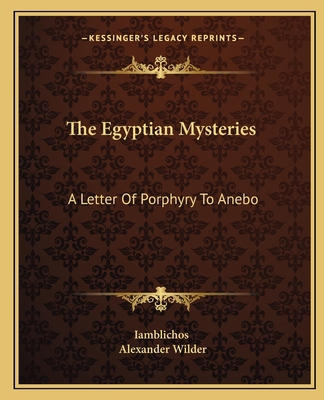 The Egyptian Mysteries: A Letter Of Porphyry To... 1162824522 Book Cover