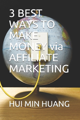 3 BEST WAYS TO MAKE MONEY via AFFILIATE MARKETING B087SN2TNN Book Cover