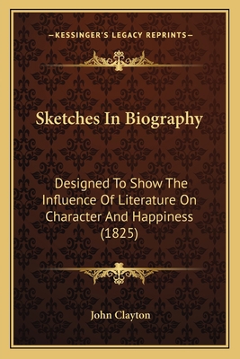 Sketches In Biography: Designed To Show The Inf... 1165937042 Book Cover