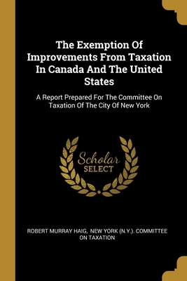 The Exemption Of Improvements From Taxation In ... 1012336468 Book Cover
