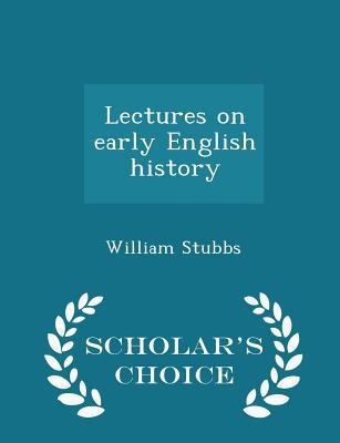 Lectures on Early English History - Scholar's C... 1296396975 Book Cover