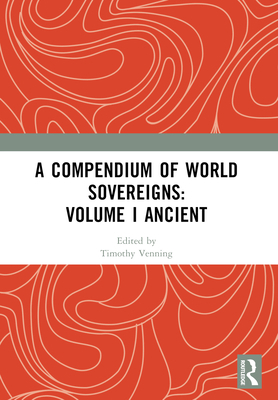 A Compendium of World Sovereigns: Volume I Ancient 1032361956 Book Cover