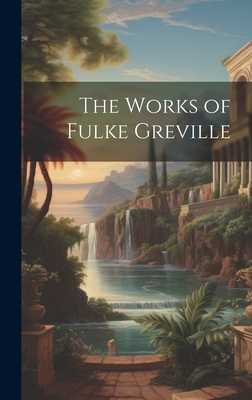 The Works of Fulke Greville 1021098868 Book Cover