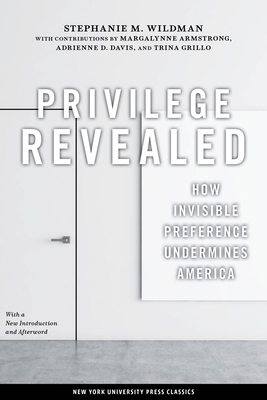 Privilege Revealed: How Invisible Preference Undermines America (Critical America Series)