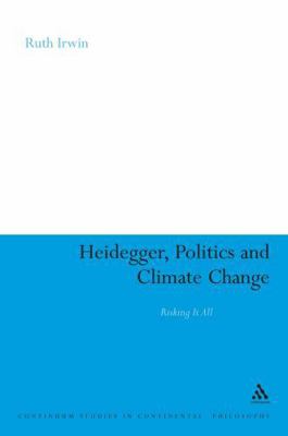 Heidegger, Politics and Climate Change: Risking... 1847063802 Book Cover