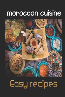 moroccan cuisine Easy recipes: Delicious recipes for Moroccan one-pot Tagine cooking B0858TSZ5H Book Cover