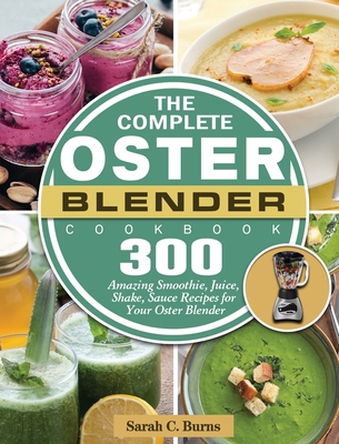 The Complete Oster Blender Cookbook: 300 Amazin... 1801660719 Book Cover