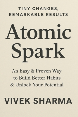 Atomic Spark: Ignite Big Change Through Small, ... B0F8BBVRL2 Book Cover