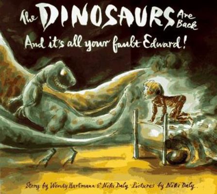 Dinosaurs Are Back and It's All Your Fault Edward! 0689811527 Book Cover